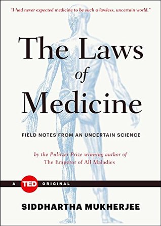 Siddhartha Mukherjee The Laws of Medicine: Field Notes from an Uncertain Science