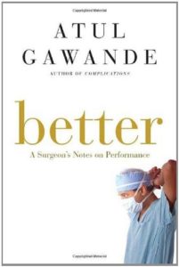 Atul Gawande Better: A Surgeon's Notes on Performance