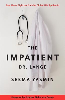 Seema YasminThe Impatient Dr. Lange: One Man's Fight to End the Global HIV Epidemic