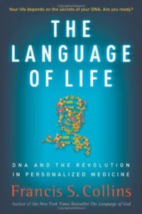 Francis S. Collins The Language of Life: DNA and the Revolution in Personalized Medicine