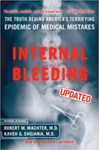 Robert Wachter Internal Bleeding: The Truth Behind America's Terrifying Epidemic of Medical Mistakes